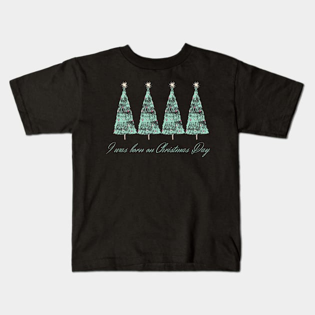 I was born on Christmas Day Kids T-Shirt by yayashop